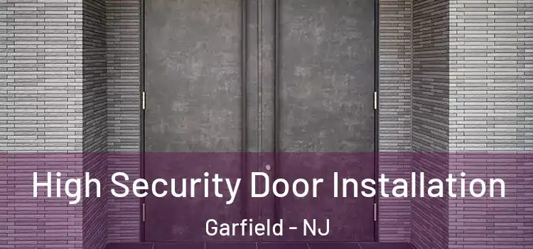  High Security Door Installation Garfield - NJ